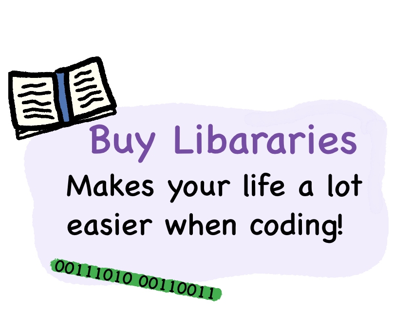 Buy Libraries - Makes your life a lot easier when coding